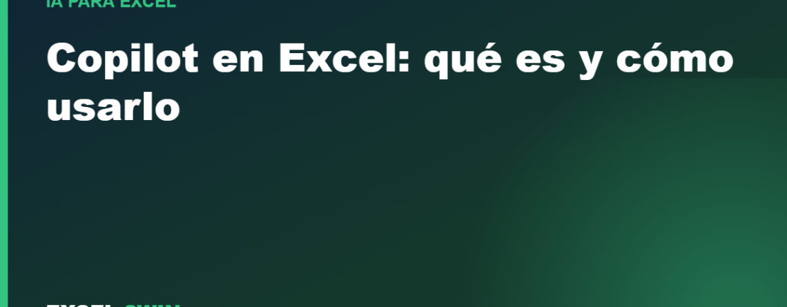 Copilot en Excel: qué es, cómo usarlo y qué necesitas