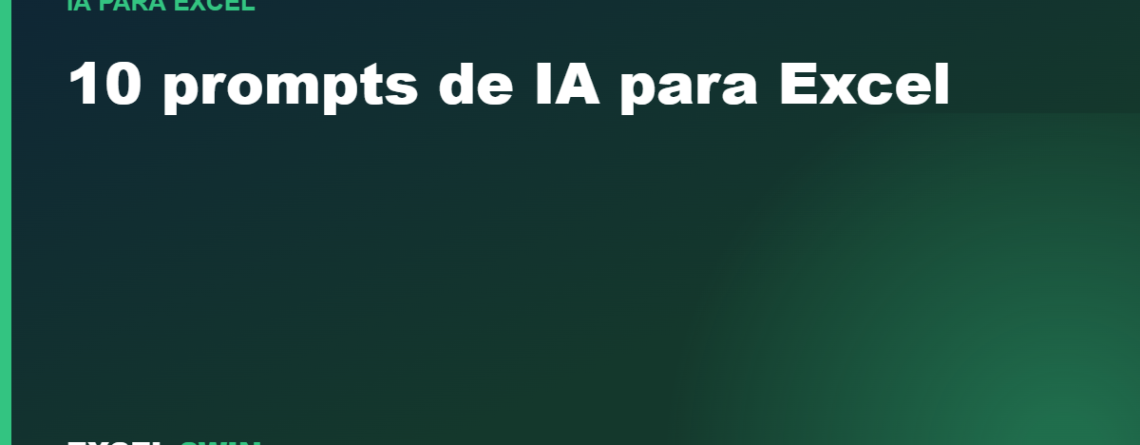 10 prompts de IA para Excel que te ahorran horas