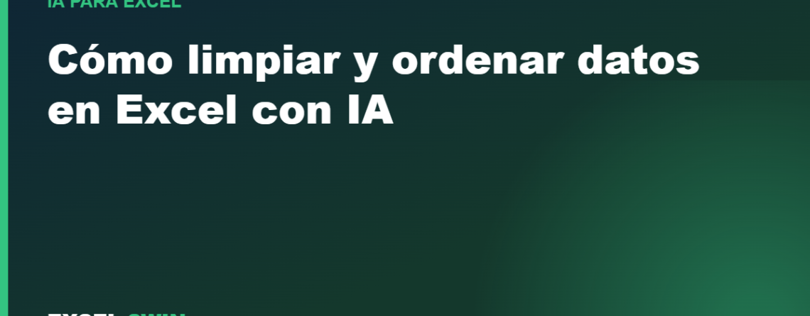 Cómo limpiar y ordenar datos en Excel con IA