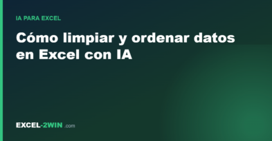 Cómo limpiar y ordenar datos en Excel con IA