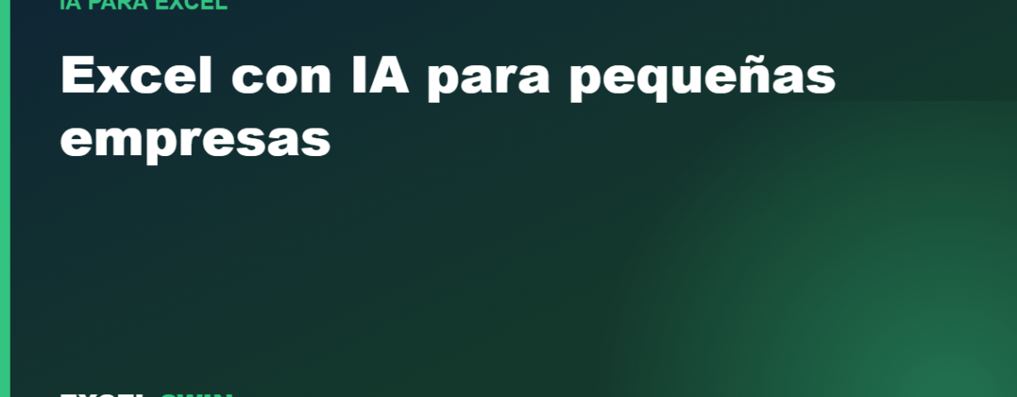 Excel con IA para pequeñas empresas: 7 casos prácticos