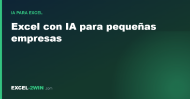 Excel con IA para pequeñas empresas: 7 casos prácticos